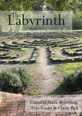 The Labyrinth and other Stories of Life by Worthing, Mark