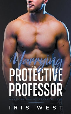 Marrying The Protective Professor by West, Iris