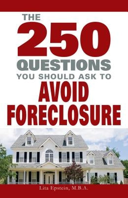 250 Questions You Should Ask to Avoid Foreclosure by Epstein, Lita