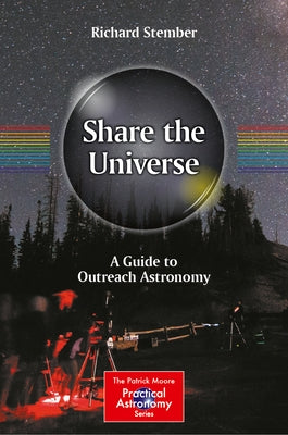 Share the Universe: A Guide to Outreach Astronomy by Stember, Richard