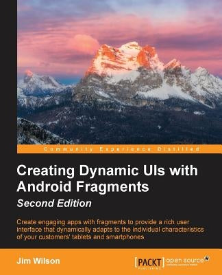Creating Dynamic UIs with Android Fragments by Wilson, Jim