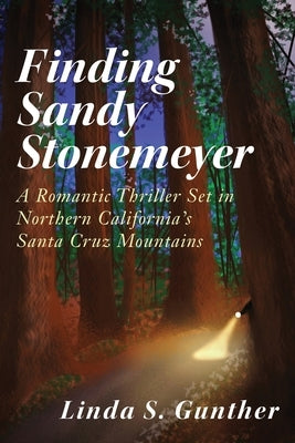 Finding Sandy Stonemeyer: A Romantic Thriller Set in Northern California's Santa Cruz Mountains by Gunther, Linda S.