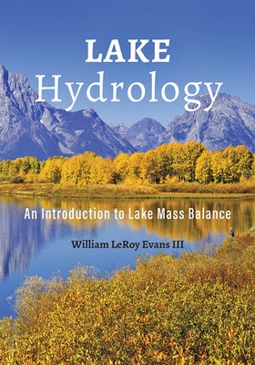 Lake Hydrology: An Introduction to Lake Mass Balance by Evans III, William Leroy