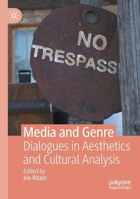 Media and Genre: Dialogues in Aesthetics and Cultural Analysis by Ritzer, Ivo