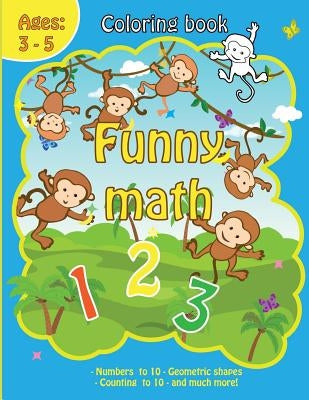 Coloring Book with Funny Math: Coloring Book with Numbers, Animals, Fruits for Kids Ages 3-5 Funny Calculation, Early Learning Drawing, Addition and by Gartman, Allie W.