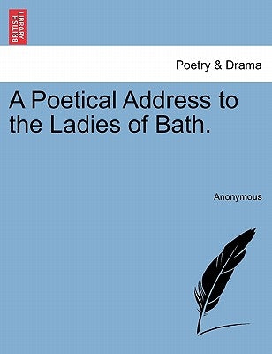 A Poetical Address to the Ladies of Bath. by Anonymous