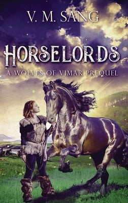 Horselords: A Wolves of Vimar Prequel by Sang, V. M.