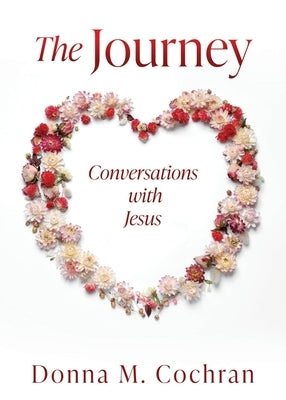 The Journey: Conversations with Jesus by Cochran, Donna M.