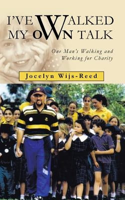 I've Walked My Own Talk: One Man's Walking and Working for Charity by Wijs-Reed, Jocelyn