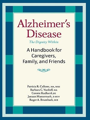 Alzheimer's Disease: A Handbook for Caregivers, Family, and Friends by Callone, Patricia R.
