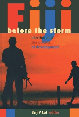 Fiji before the storm: Elections and the politics of development by Lal, Brij V.