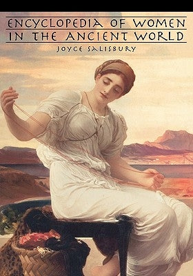 Encyclopedia of Women in the Ancient World by Salisbury, Joyce E.
