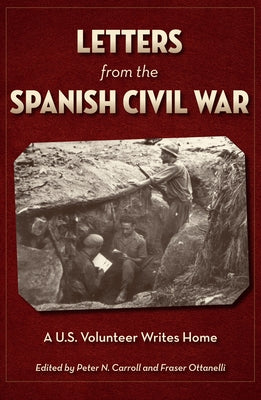 Letters from the Spanish Civil War: A U.S. Volunteer Writes Home by Carroll