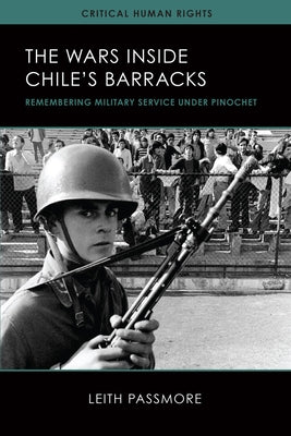 The Wars inside Chile's Barracks: Remembering Military Service under Pinochet by Passmore, Leith
