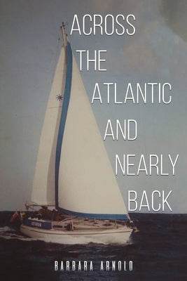 Across the Atlantic and Nearly Back by Arnold, Barbara