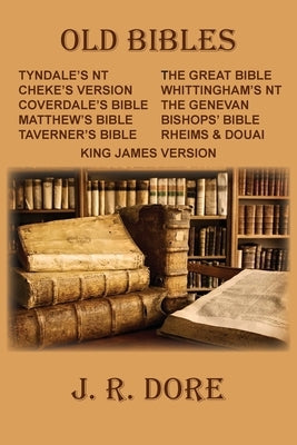 Old Bibles: An Account of the Early Versions of the English Bible by Dore, J. R.