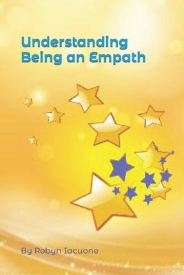 Understanding Being an Empath by Iacuone, Robyn
