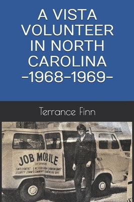 A Vista Volunteer in North Carolina -1968-1969- by Finn, Terrance a.