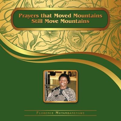 Prayers That Moved Mountains Still Move Mountains by Mutambanengwe, Florence