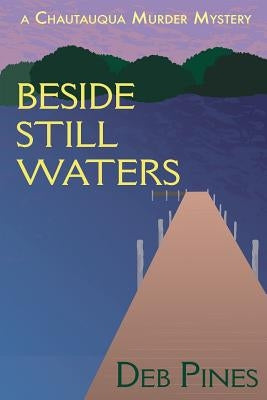 Beside Still Waters: A Chautauqua Murder Mystery by Pines, Deb