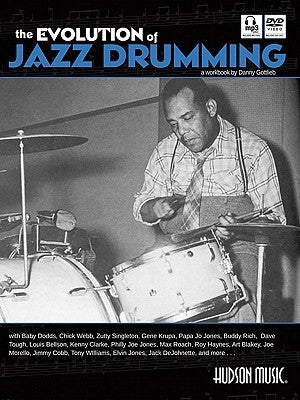 The Evolution of Jazz Drumming: A Workbook for Applied Drumset Students [With CD (Audio) and DVD] by Gottlieb, Danny