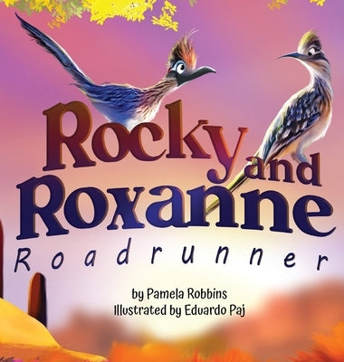 Rocky and Roxanne Roadrunner by Robbins, Pamela