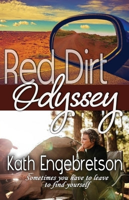 Red Dirt Odyssey: Sometimes you have to leave to find yourself by Engebretson, Kath