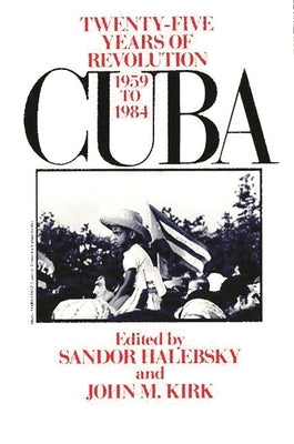 Cuba: Twenty-Five Years of Revolution, 1959-1984 by Halebsky, Sandor