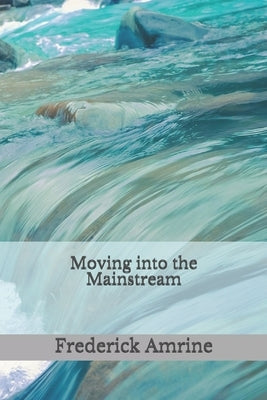 Moving into the Mainstream by Amrine, Frederick