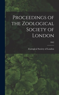 Proceedings of the Zoological Society of London; 1862 by Zoological Society of London