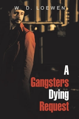 A Gangsters Dying Request by Loewen, W. D.