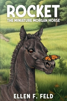 Rocket: The Miniature Morgan Horse by Feld, Ellen F.