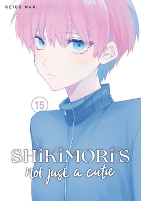 Shikimori's Not Just a Cutie 15 by Maki, Keigo