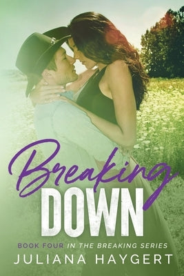 Breaking Down by Haygert, Juliana