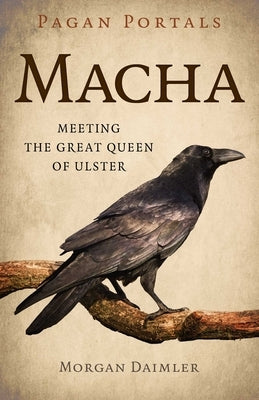 Pagan Portals - Macha: Meeting the Great Queen of Ulster by Daimler, Morgan