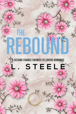 The Rebound: A Second Chance Fake Relationship Romance by Steele, L.