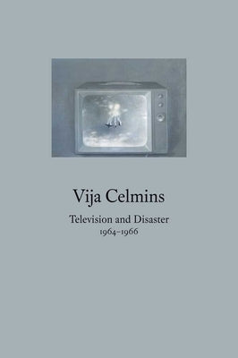 Vija Celmins: Television and Disaster, 1964-1966 by Sirmans, Franklin