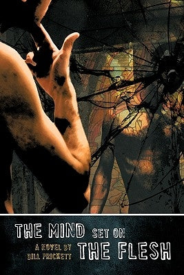 The Mind Set on the Flesh by Prickett, Bill