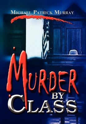 Murder by Class by Murray, Michael Patrick