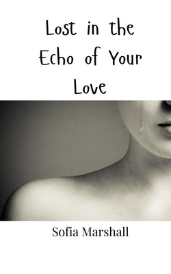 Lost in the Echo of Your Love by Marshall, Sofia