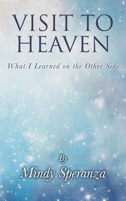 Visit to Heaven: What I Learned on the Other Side by Speranza, Mindy