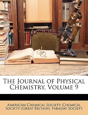 The Journal of Physical Chemistry, Volume 9 by American Chemical Society