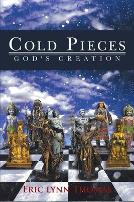 Cold Pieces: God's Creation by Thomas, Eric Lynn