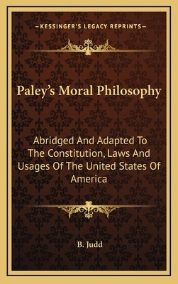Paley's Moral Philosophy: Abridged And Adapted To The Constitution, Laws And Usages Of The United States Of America by Judd, B.
