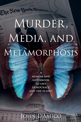 Murder, Media, and Metamorphosis by D'Amico, John