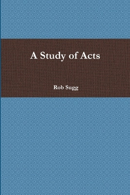 A Study of Acts by Sugg, Rob