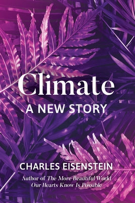 Climate: A New Story by Eisenstein, Charles