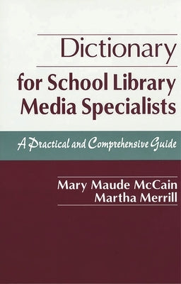 Dictionary for School Library Media Specialists: A Practical and Comprehensive Guide by McCain, Mary Maude