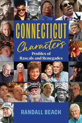 Connecticut Characters: 101 Profiles of Rascals and Renegades by Beach, Randall
