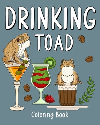 Drinking Toad Coloring Book: Recipes Menu Coffee Cocktail Smoothie Frappe and Drinks, Activity Painting by Paperland